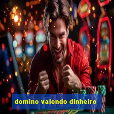 domino valendo dinheiro